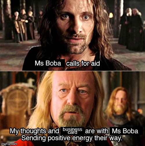The Gondor Calls for Aid meme, but Ms Boba calls for aid instead.