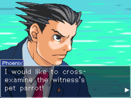 A screenshot from Episode 4 of Phoenix Wright: Ace Attorney in which Phoenix announces 'I would like to cross-examine the witness's pet parrot!'